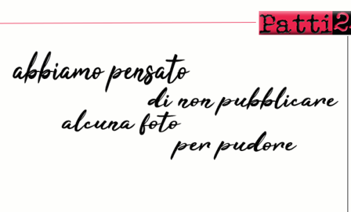 PATTI – “Per tre mesi, non cambiare, stessa buca, siamo a mare”